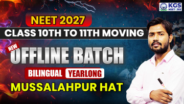 Class 10th to 11th Moving Offline Yearlong Bilingual Batch-Musallahpur Hat  NEET 2027