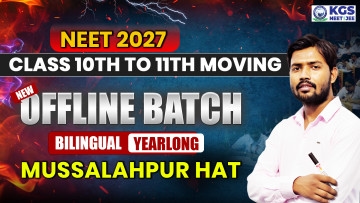 Class 10th to 11th Moving Offline Yearlong Bilingual Batch-Musallahpur Hat  NEET 2027