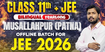 Class 11th Yearlong Musallahpur (Patna) Offline Bilingual Batch JEE 2026