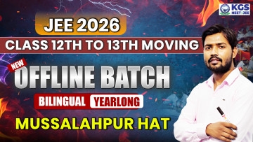 Class 12th to 13th Moving Offline Yearlong Bilingual Batch - Musallahpur Hat  JEE 2026